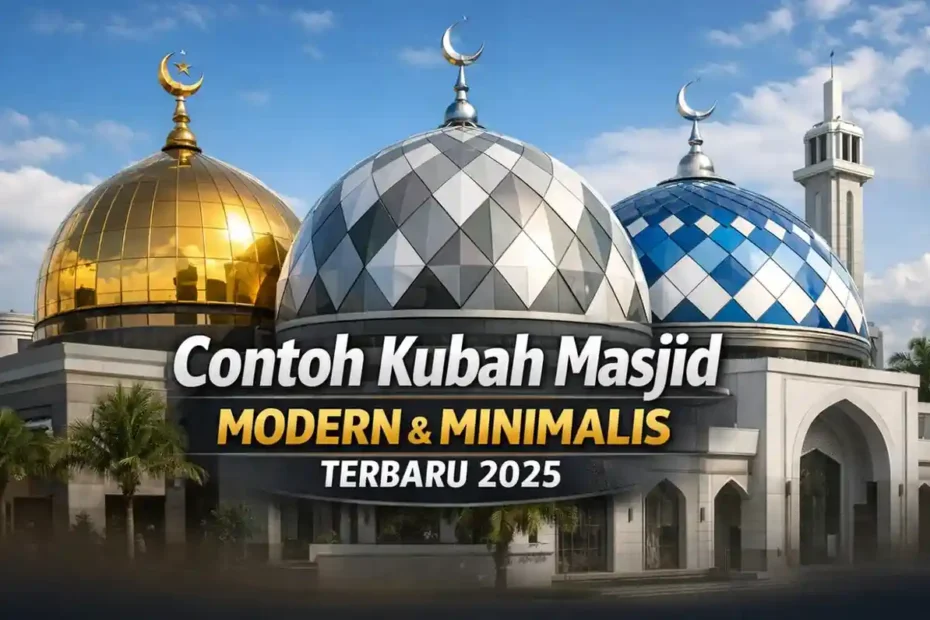 Contoh Kubah Masjid Modern dan Minimalis Terbaru 2025